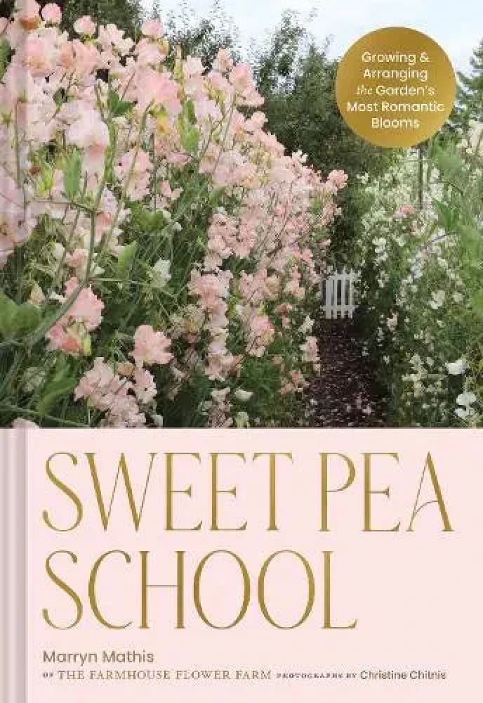 Sweet Pea School: Growing & Arranging the Garden’s Most Romantic Blooms therapyofflowers.com
